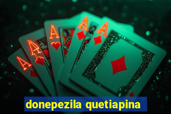 donepezila quetiapina